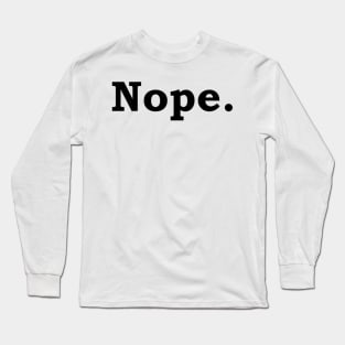 Nope. Long Sleeve T-Shirt